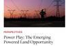 Power Play: The Emerging Powered Land Opportunity