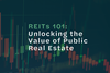 REITs 101: Unlocking the Value of Public Real Estate