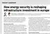 How energy security is reshaping infrastructure investment in europe