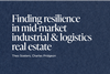 Finding resilience in mid-market industrial & logistics real estate
