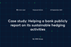 Case study: Helping a bank publicly report on its sustainable hedging activities