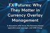 FX Futures: Why They Matter in Currency Overlay Management
