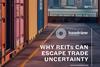 Why REITs Can Escape Trade Uncertainty