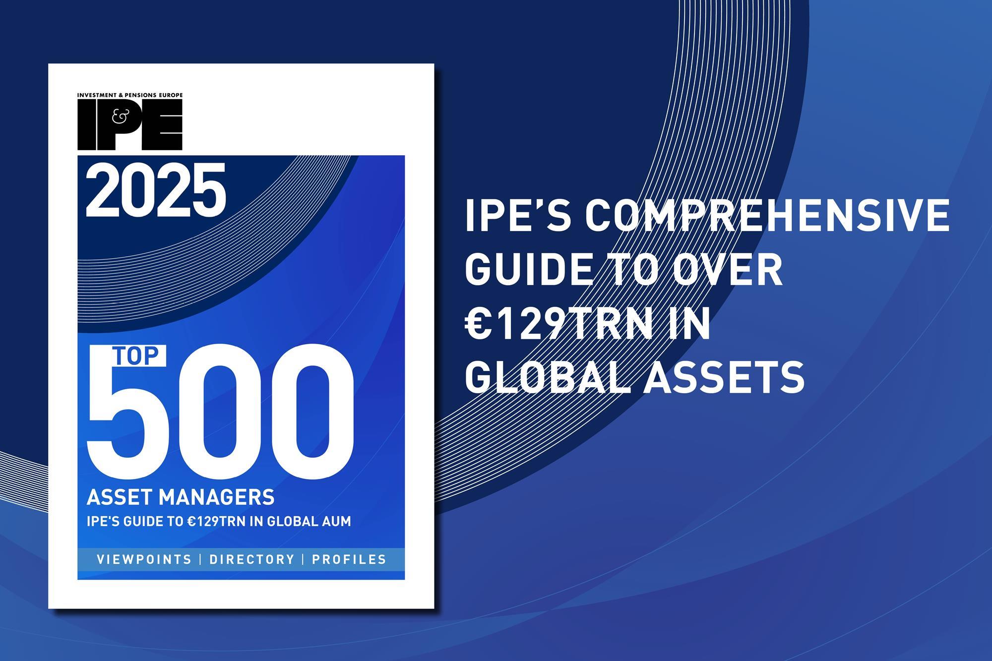 IPE Top 500 Asset Managers 2025: leading managers outpace the rest in a  year of record AUM growth | IPE